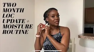 2 MONTH TWO STRAND TWIST LOC JOURNEY UPDATE + MOISTURE ROUTINE 😍