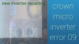 Crown new inverter error code 09 repair|| Crown Micro Inverter Fault 09 Fixing Tips**