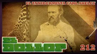 E212: El Taxidermista Carl Akeley (con Mario Capistrán)