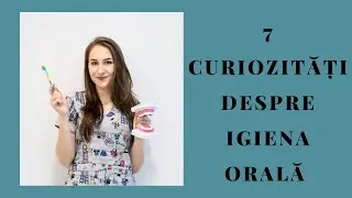 7 CURIOZITATI DESPRE IGIENA ORALA
