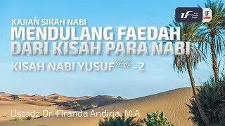 Kisah Nabi Yusuf 'Alaihissalam 2 - Ustadz Dr. Firanda Andirja, M.A.
