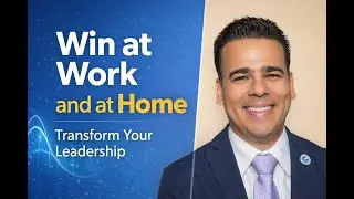 Transform Your Leadership Style to Win at Work and at Home