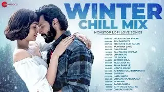 Winter Chill Mix: Nonstop Lofi Love Songs | Thoda Thoda Pyaar, Apna Bana Le, Channa Ve, Maiyya Mainu