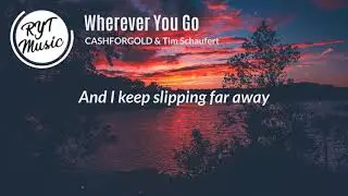 CASHFORGOLD & Tim Schaufert   Wherever You Go (Lyrics)