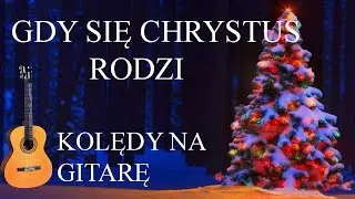 Gdy Sie Chrystus Rodzi - Lekcje na Gitarę - Akordy + Bicie + Palcowanie