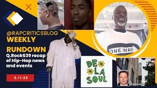 Rap Critics Blog Weekly Recap 3/11/2023---Q.Rock639 recaps the weeks Hip-Hop news.