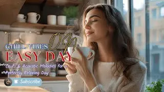 Chill Vibes: Lo-Fi & Acoustic Melodies for a Perfectly Relaxing Day #song  #music#music relax#chill