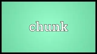 Chunk Meaning