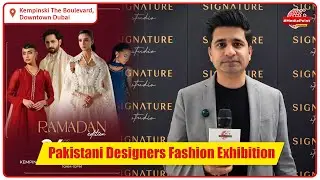 Signature Studio Dubai Ramadan Edition | Pakistani Designers Fashion Exhibition Downtown Dubai