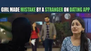 Girl Made Mistake by Trusting a Stranger on Dating App | Nijo Jonson