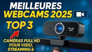 MEILLEURES WEBCAMS 2025 🎥 TOP 3 CAM&Eacute;RAS FULL HD POUR VISIO, STREAMING & R&Eacute;UNIONS SANS LAG NI BRUIT