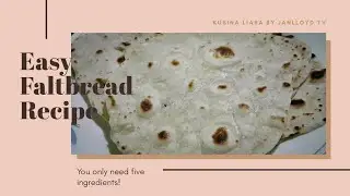 KUSINA LIARA - EASY FLATBREAD RECIPE (TINAPAY NA WALANG LEBADURA)