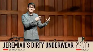 Jeremiah's Dirty Underwear | Jeremiah 13 | Craig Hadley | Paradox Church