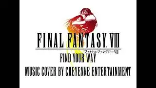 FINAL FANTASY VIII | Find Your Way | Music Cover by Cheyenne Entertainment