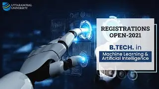 B Tech Machine Learning & Artificial Intelligence | Registrations Open 2021 | Uttaranchal University