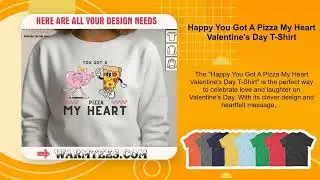 Happy You Got A Pizza My Heart Valentine's Day T-Shirt