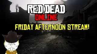 Red Dead Online Friday Afternoon Stream!