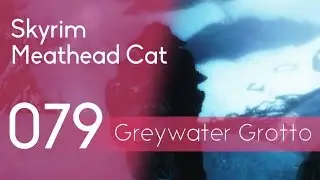 Skyrim[079] Meathead Cat: Greywater Grotto & Fort Neugrad (No Commentary,60fps)