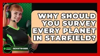Why Should You Survey Every Planet In Starfield? - Green Button Gaming