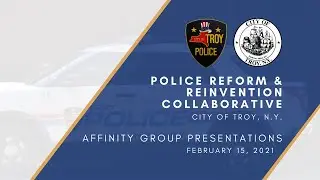 Police Reform & Reinvention Collaborative - Affinity Group Presentations (Feb. 15, 2021)