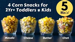 Sweet Corn Snacks 4 Ways | 4 Quick & Healthy Snacks under 5minutes  | Evening Snacks 4 Kids/Toddlers
