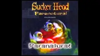 (Full Album) Sucker Head # Paranatural