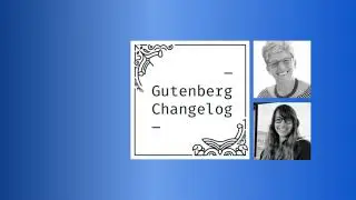 Gutenberg Changelog 120&mdash;WordCamp US, Automattic Telex, Gutenberg 21.4 and 21.5, and the need for ...
