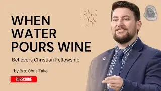 [TEXT]When_Water_Pours_Wine - Bro. Chris Take