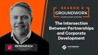 Groundwork Episode 43 - The Intersection Between Partnerships and Corporate Development