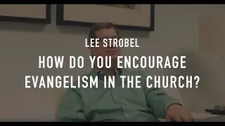 How Do You Encourage Evangelism in the Local Church?