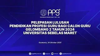 PELEPASAN LULUSAN PENDIDIKAN PROFESI GURU CALON GURU GELOMBANG 2 TAHUN 2024 FKIP UNS