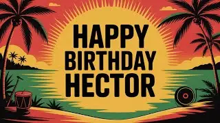 Hector Birthday Song - Reggae - Happy