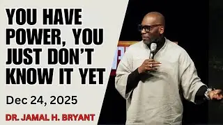 You Have Power &mdash; You Just Don&rsquo;t Know It Yet - Dr. Jamal H. Bryant