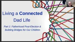 Fatherhood Post-Election and Building Bridges for Our Kids