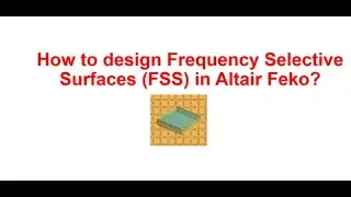 How to design Frequency Selective Surfaces (FSS) in Altair Feko?