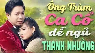 Ông Trùm Ca Cổ Dễ Ngủ THANH NHƯỜNG, THÚY QUYÊN Ca Vọng Cổ Hơi Dài😍Ca Cổ Cải Lương - Ca Cổ Hay Nhất