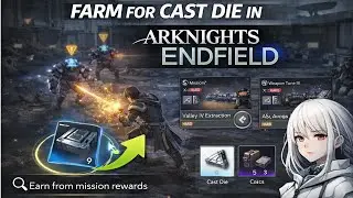 How to Farm for Cast Die in Arknights Endfield (Step by Step)