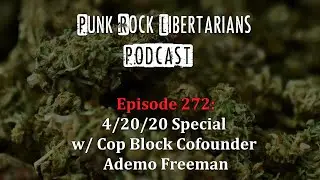 PRL Podcast Episode 272:  4/20/20 Special w/ Cop Block CoFounder Ademo Freeman!