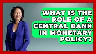 What Is The Role Of A Central Bank In Monetary Policy? - Macroecon Experts