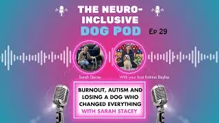Burnout, Autism and Losing a Dog Who Changed Everything with Sarah Stacey