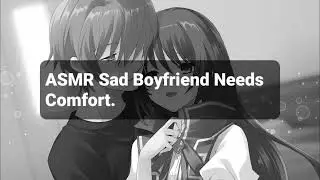 ASMR Sad Boyfriend Needs Comfort (Soft Spoken) + (Kisses)