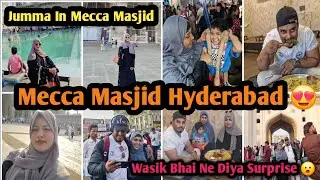 Mecca Masjid Me Jumma Ki Namaz😍Bhai Ne Diya Surprise🫢Mandi Khane Gaye Charminar Par Khoob Enjoy Kiya