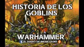 Historia de los Goblins | Warhammer Fantasy | El Diario de Ibram Gaunt