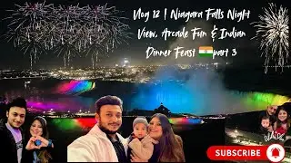 Vlog 12 | Niagara Falls Night Views, Arcade Fun & Indian Dinner Feast 🇮🇳✨ || Part 3