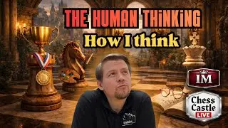 Human Chess &ndash; Instructive Blitz: How I Think | ChessCastle LIVE