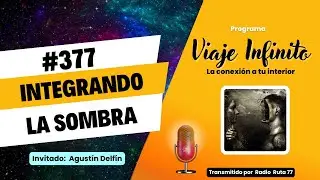 ☯ INTEGRANDO la SOMBRA | Viaje Infinito Cap 377 - 18 noviembre 2025