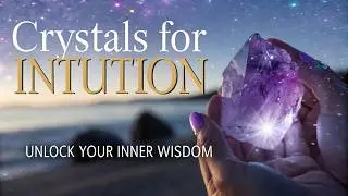 Crystals for Intuition: Unlock Your Inner Wisdom
