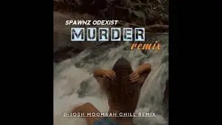Murder (Moombah Chill Remix) 2024-Spawnz Odexist (D-Josh )