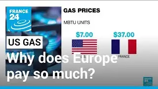 Price of gas: Why does Europe pay so much more than the US? &bull; FRANCE 24 English