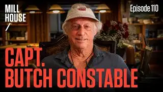 Capt. Butch Constable | Mill House Podcast - Episode 110